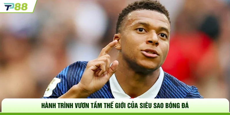 Hành trình vươn tầm thế giới của siêu sao bóng đá