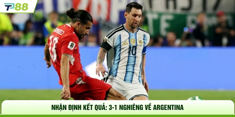 Nhận định kết quả: 3-1 nghiêng về Argentina