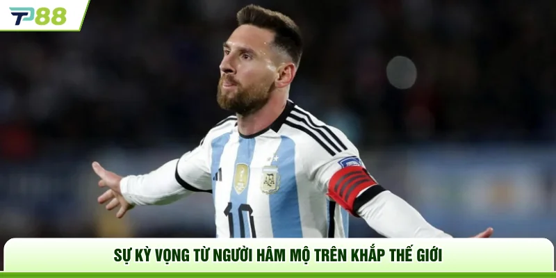 Sự kỳ vọng từ người hâm mộ trên khắp thế giới